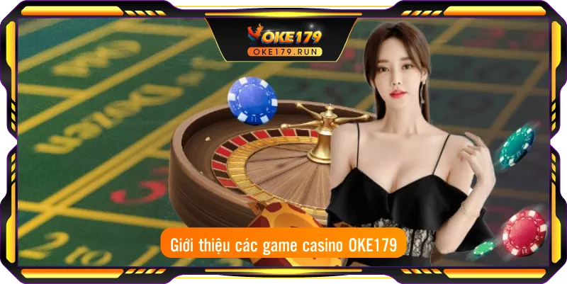 Giới thiệu các game casino OKE179