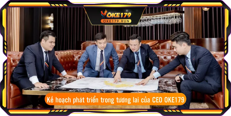 Kế hoạch phát triển trong tương lai của CEO OKE179