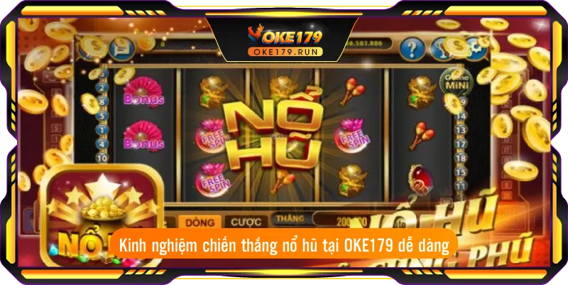 Kinh nghiệm chiến thắng nổ hũ tại OKE179 dễ dàng