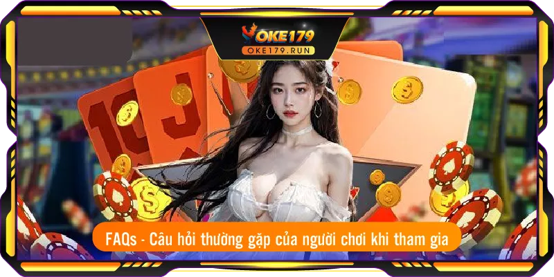 Câu hỏi thường gặp - Câu hỏi thường gặp của người chơi khi tham gia