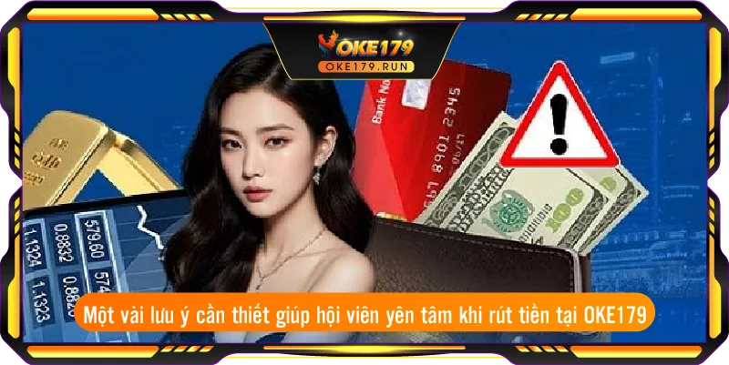 Một vài lưu ý cần thiết giúp hội viên yên tâm khi rút tiền tại OKE179