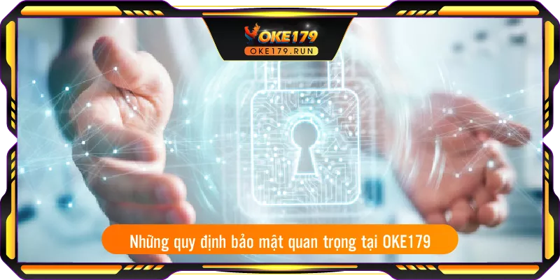 Những quy định bảo mật quan trọng tại OKE179