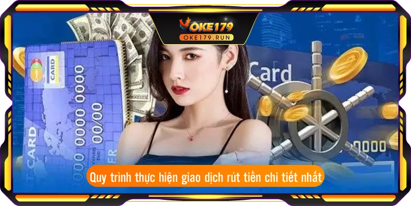 Quy trình thực hiện giao dịch rút tiền chi tiết nhất