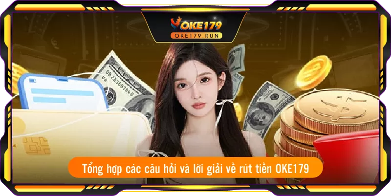 Tổng hợp các câu hỏi và lời giải về rút tiền OKE179