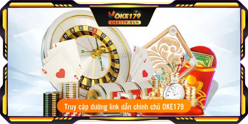 Truy cập đường link dẫn chính chủ OKE179